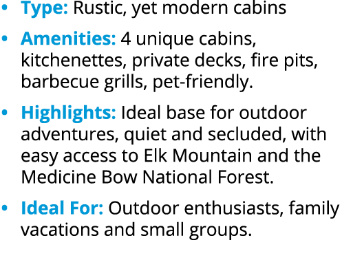 • Type: Rustic, yet modern cabins • Amenities: 4 unique cabins, kitchenettes, private decks, fire pits, barbecue gril...