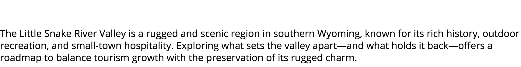  The Little Snake River Valley is a rugged and scenic region in southern Wyoming, known for its rich history, outdoor...