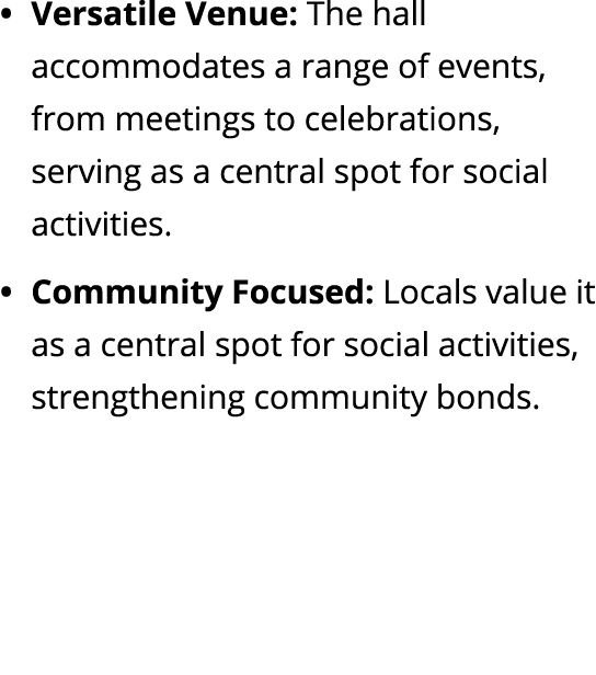 • Versatile Venue: The hall accommodates a range of events, from meetings to celebrations, serving as a central spot ...