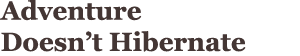 Adventure Doesn’t Hibernate