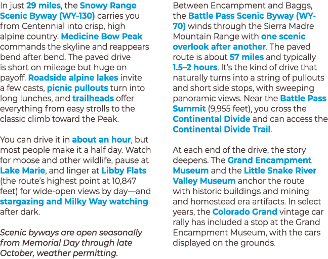 In just 29 miles, the Snowy Range Scenic Byway (WY 130) carries you from Centennial into crisp, high alpine country. ...